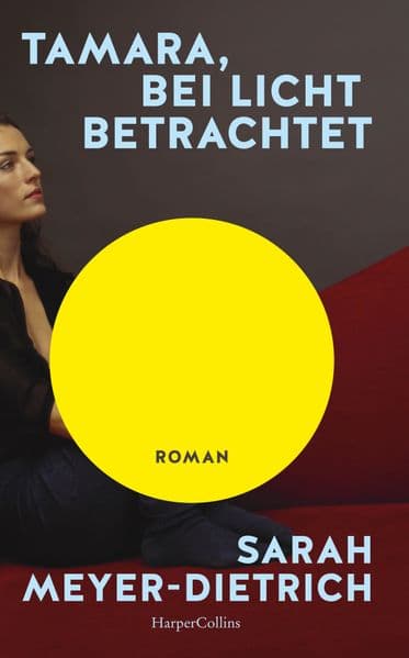 Tamara, bei Licht betrachtet: Roman | Können wir uns je von der Mutter lösen, um in die eigene Rolle zu finden? | Unterhaltung mit Tiefgang und hohem Identifikationspotenzial