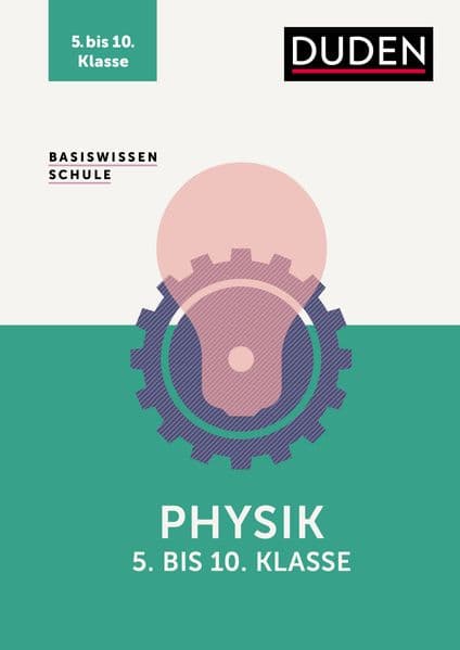 Basiswissen Schule - Physik 5. bis 10. Klasse: Das Standardwerk für die Schule: kompakte Lernhilfe und Intensivtraining für Klassenarbeiten & Prüfungen.
