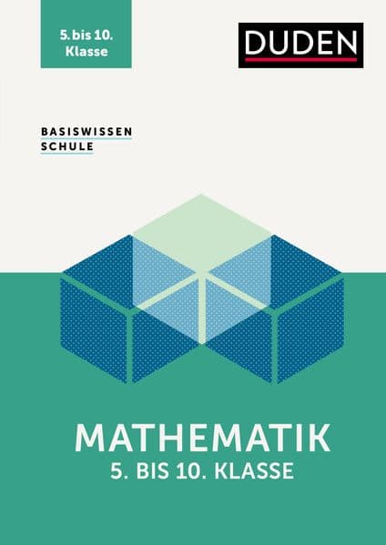 Basiswissen Schule - Mathematik 5. bis 10. Klasse: Das Standardwerk für die Schule: kompakte Lernhilfe und Intensivtraining für Klassenarbeiten & Prüfungen.