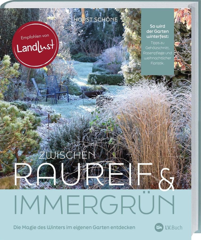 Zwischen Raureif und Immergrün: Die Magie des Winters im eigenen Garten entdecken. Horst Schöne zeigt, wie Ihr Garten winterfest & wunderschön wird. Mit Tipps für Gehölzschnitt, Rasenpflege & Co