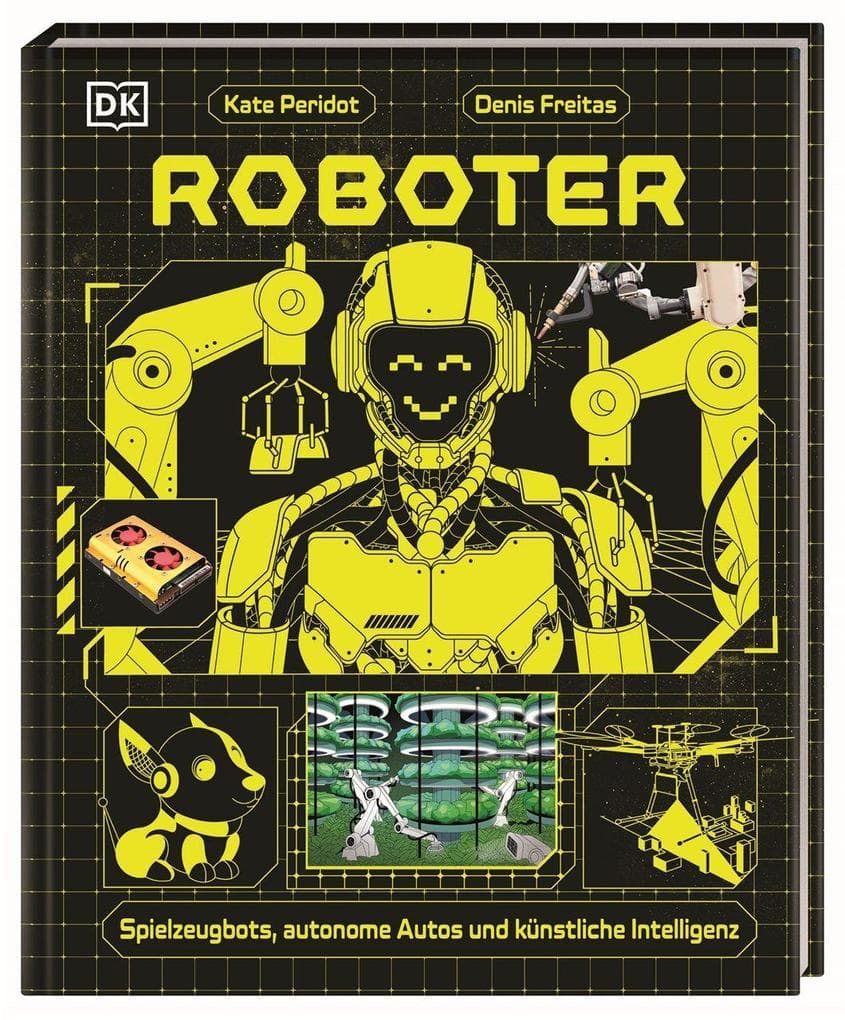 Roboter: Spielzeugbots, autonome Autos und künstliche Intelligenz. Spannendes und leicht verständliches Roboter-Buch für Kinder ab 8 Jahren