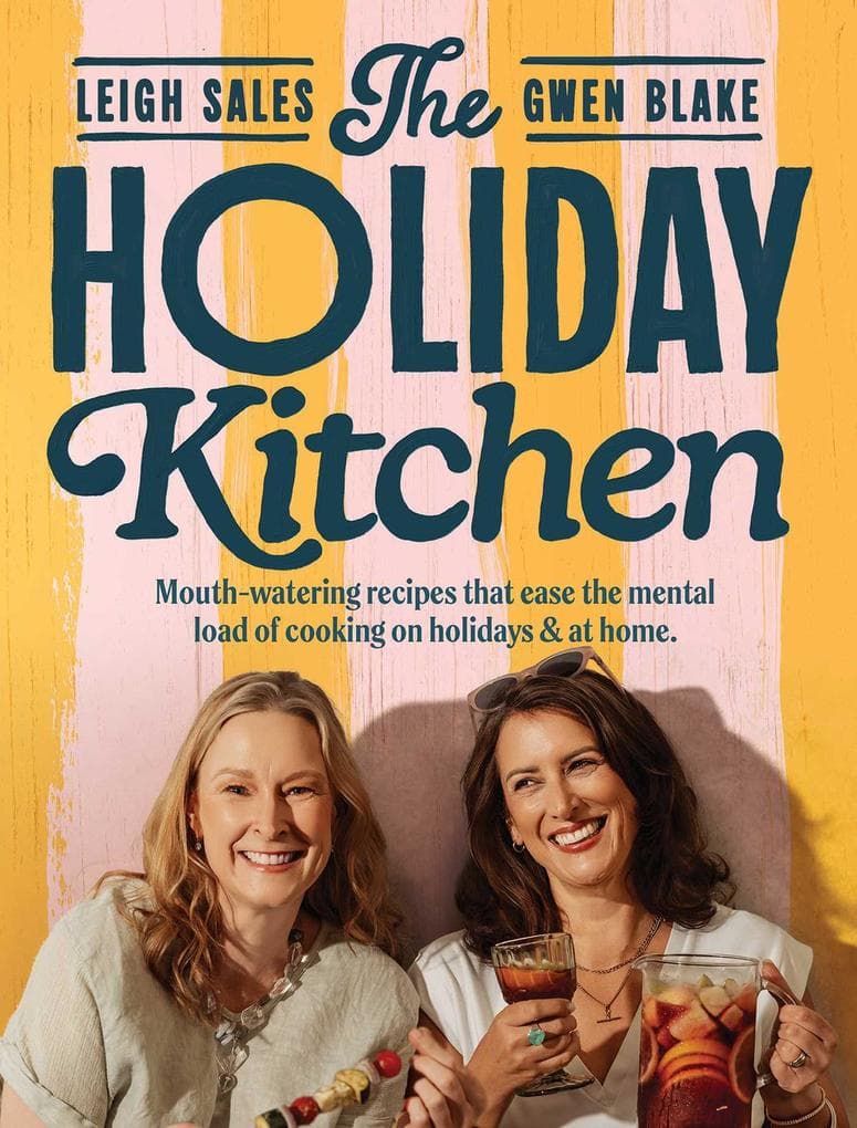 The Holiday Kitchen: Mouth-watering recipes that ease the mental load of cooking on holidays & at home