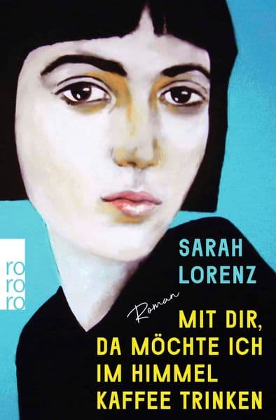 Mit dir, da möchte ich im Himmel Kaffee trinken: Roman | 'Ein unglaubliches Debüt! Die perfekte Mischung aus Poesie und Punk.' Margarete Stokowski