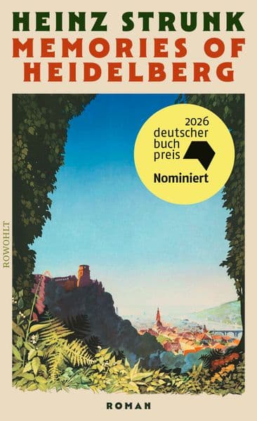 Memories of Heidelberg: Roman | Nominiert für den Deutschen Buchpreis 2026