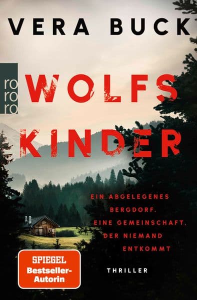 Wolfskinder: Ein abgelegenes Bergdorf. Eine Gemeinschaft, der niemand entkommt | Die Thriller-Sensation aus Deutschland - nominiert für den Glauserpreis 2024!