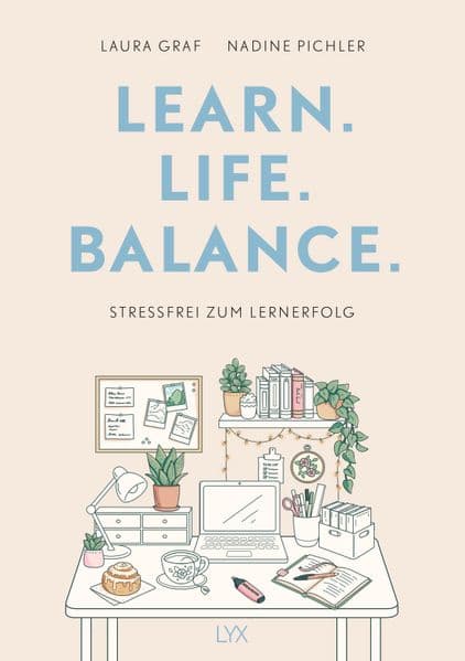 Learn. Life. Balance. - Stressfrei zum Lernerfolg: Liebevoll gestalteter Lernratgeber mit Fokus auf Mental Health