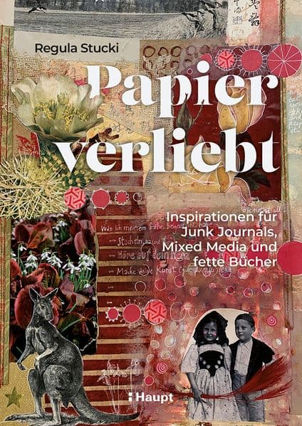 Papierverliebt: Inspirationen für Junk Journals, Mixed Media und fette Bücher