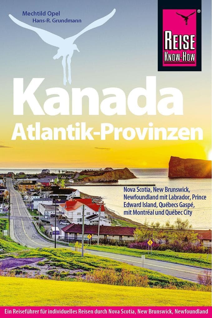Reise Know-How Reiseführer Kanada Atlantik-Provinzen: Nova Scotia, New Brunswick, Newfoundland mit Labrador, Prince Edward Island und Québecs Gaspésie