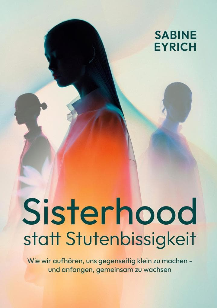 Sisterhood statt Stutenbissigkeit: Wie wir aufhören, uns gegenseitig klein zu machen - und anfangen, gemeinsam zu wachsen