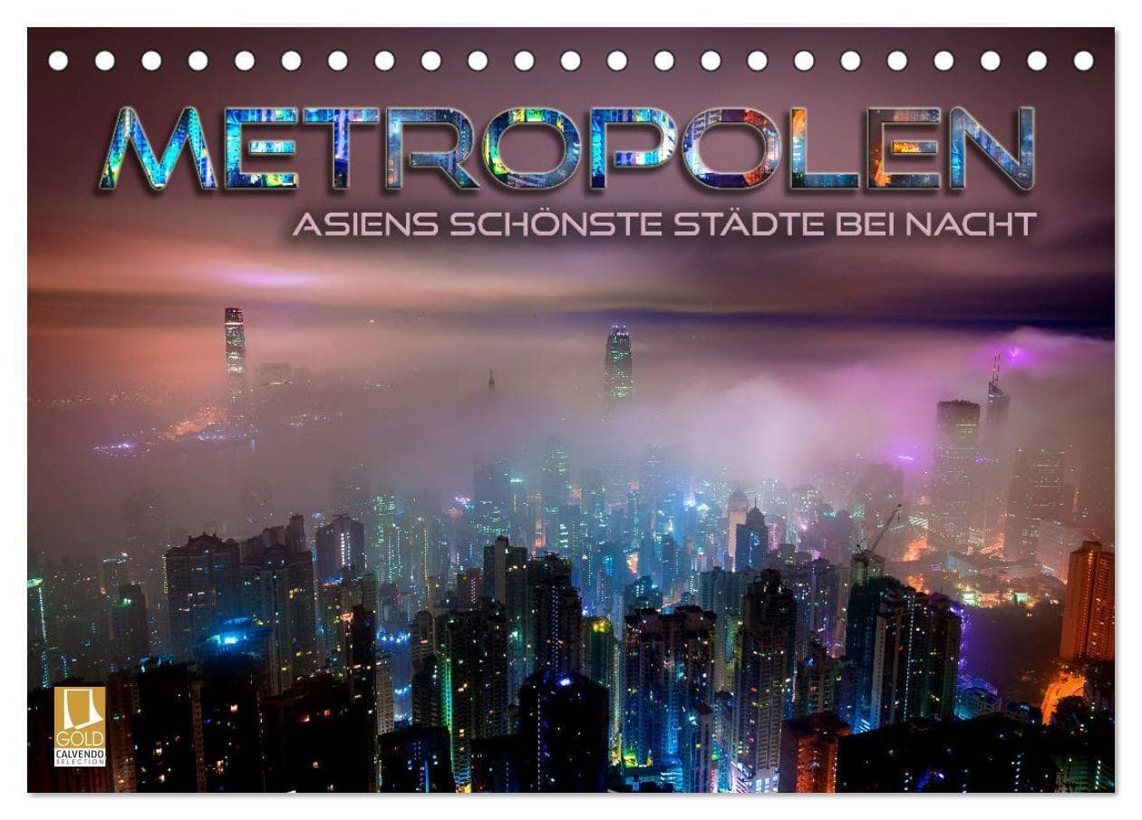 Metropolen - Asiens schönste Städte bei Nacht (Tischkalender 2027 DIN A5 quer), CALVENDO Monatskalender: Stimmungsvolle Stadtansichten, Skylines und Panoramen der faszinierendsten Großstädte Asiens im Lichterglanz