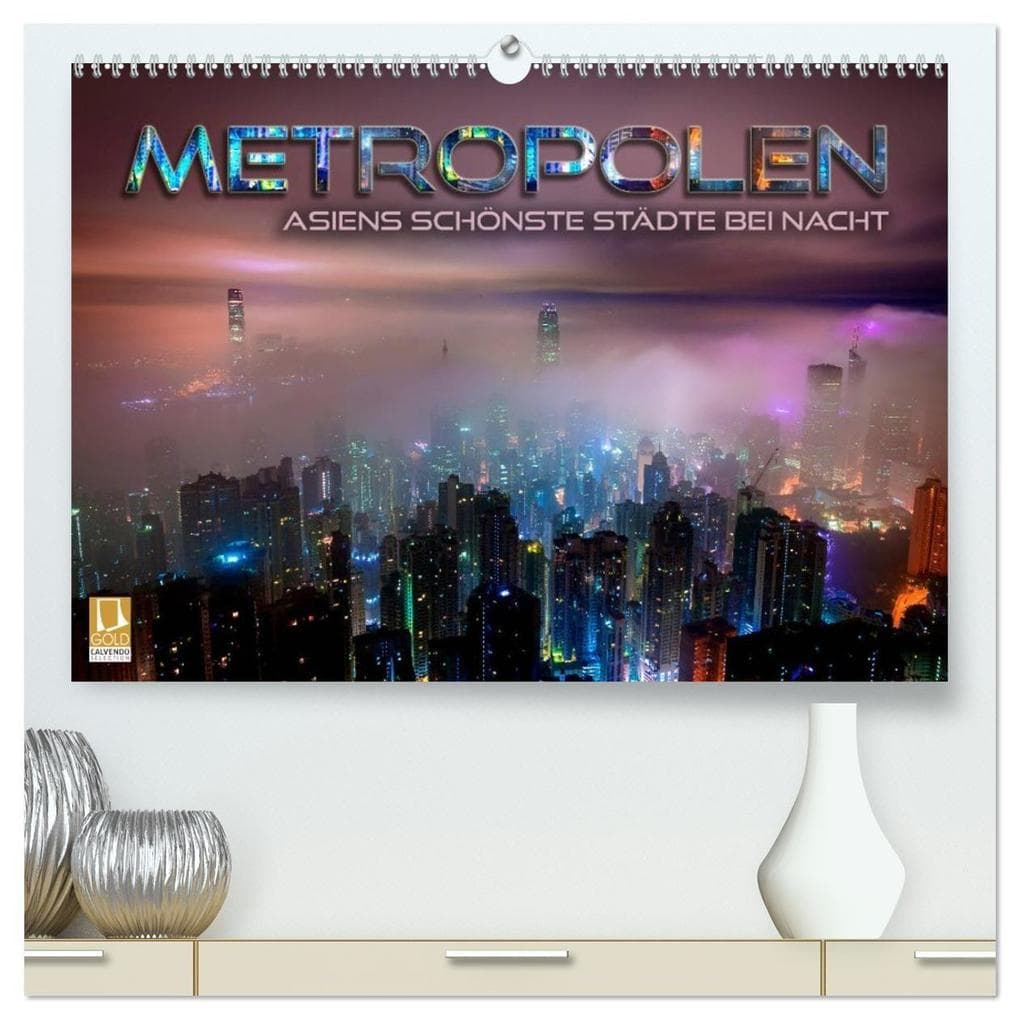 Metropolen - Asiens schönste Städte bei Nacht (hochwertiger Premium Wandkalender 2027 DIN A2 quer), Kunstdruck in Hochglanz: Stimmungsvolle Stadtansichten, Skylines und Panoramen der faszinierendsten Großstädte Asiens im Lichterglanz