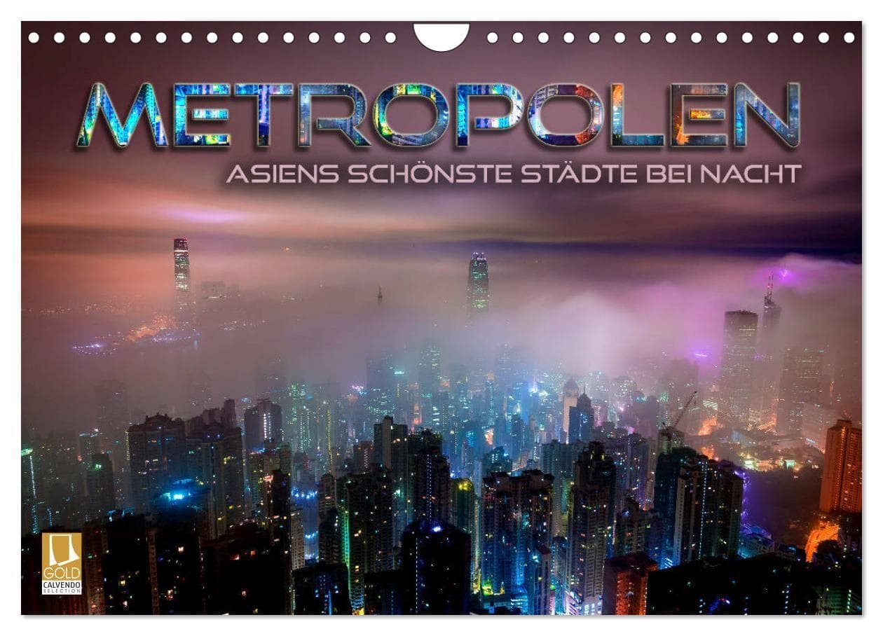 Metropolen - Asiens schönste Städte bei Nacht (Wandkalender 2027 DIN A4 quer), CALVENDO Monatskalender: Stimmungsvolle Stadtansichten, Skylines und Panoramen der faszinierendsten Großstädte Asiens im Lichterglanz