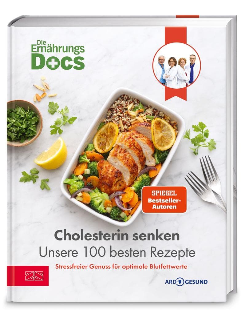 Die Ernährungs-Docs - Cholesterin senken - Unsere 100 besten Rezepte: Stressfreier Genuss für optimale Blutfettwerte