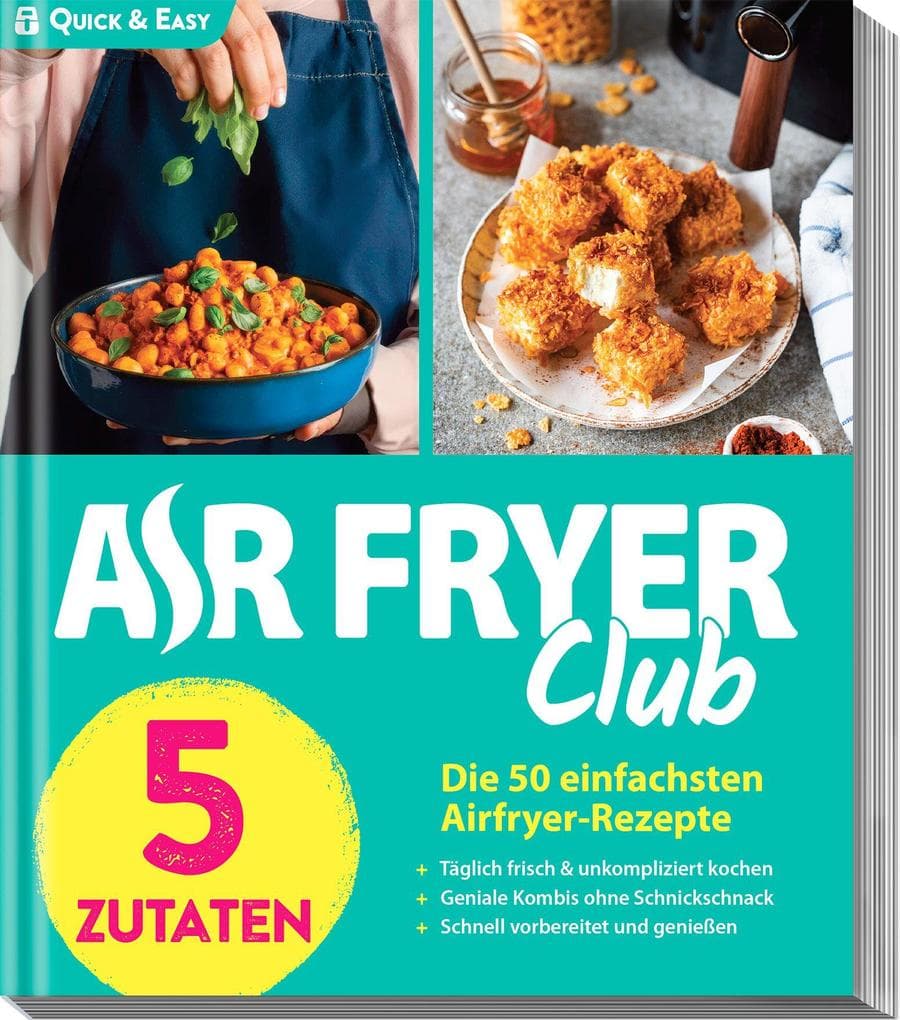 AIR FRYER Quick & Easy - 5 Zutaten: Die 50 einfachsten Airfryer-Rezepte