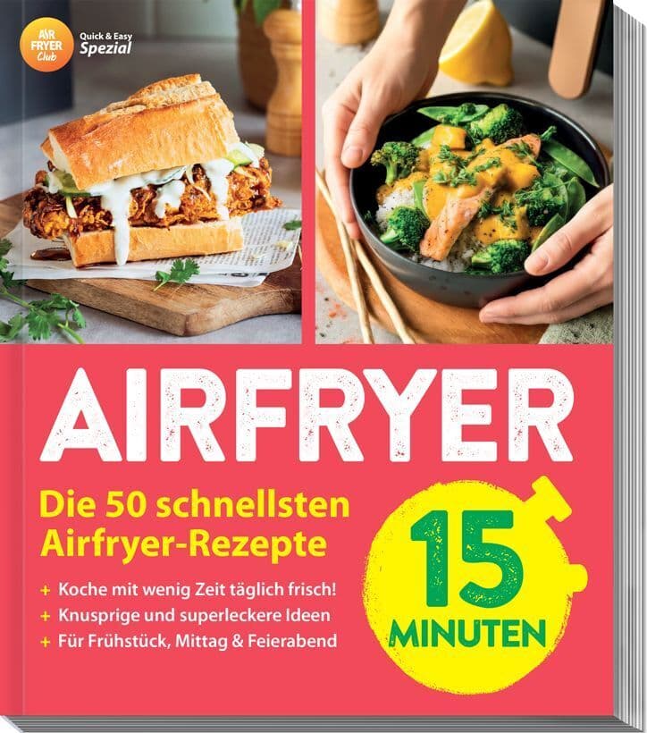 AIR FRYER Quick & Easy - 15 Minuten: 50 schnelle Rezepte - ideal für jeden Tag