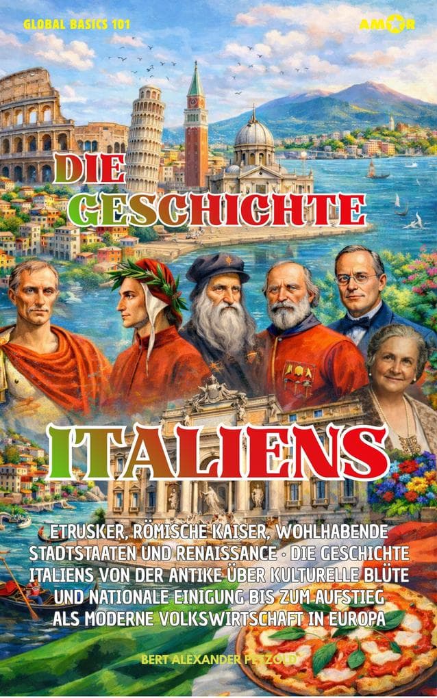 Die Geschichte Italiens: Etrusker, Römische Kaiser, wohlhabende Stadtstaaten und Renaissance · Die Geschichte Italiens von der Antike über kulturelle Blüte und nationale Einigung bis zum Aufstieg als moderne Volkswirtschaft in Europa