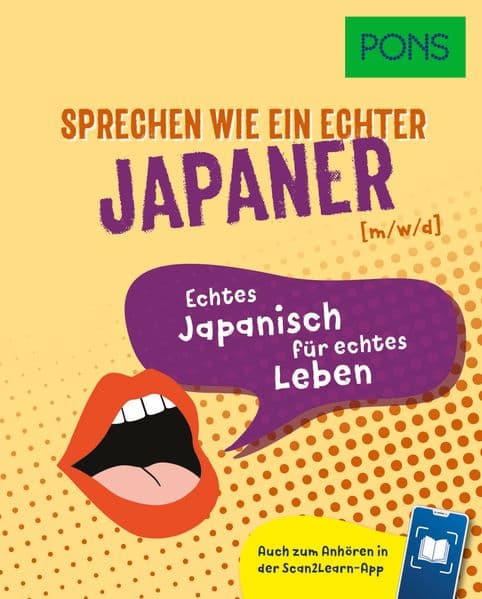 PONS Sprechen wie ein echter Japaner (m|w|d): Echtes Japanisch für echtes Leben - Auch zum Anhören in der Scan2Learn-App