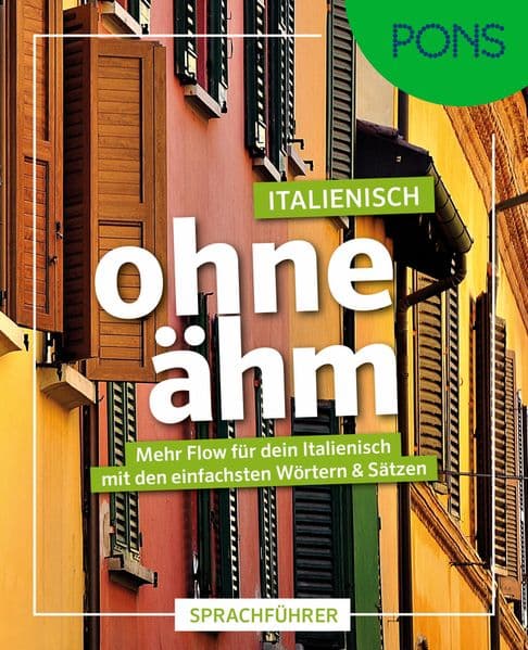 PONS Italienisch ohne ähm: Mehr Flow für dein Italienisch mit den einfachsten Wörtern & Sätzen