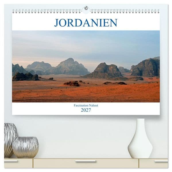 JORDANIEN, Faszination Nahost (hochwertiger Premium Wandkalender 2027 DIN A2 quer), Kunstdruck in Hochglanz: Jordanien ist der Geheimtip im Nahen Osten