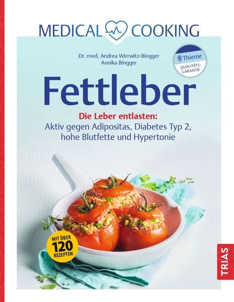 Medical Cooking: Fettleber: Die Leber entlasten: Aktiv gegen Adipositas, Diabetes Typ 2, hohe Blutfette und Hypertonie. Mit über 120 Rezepten