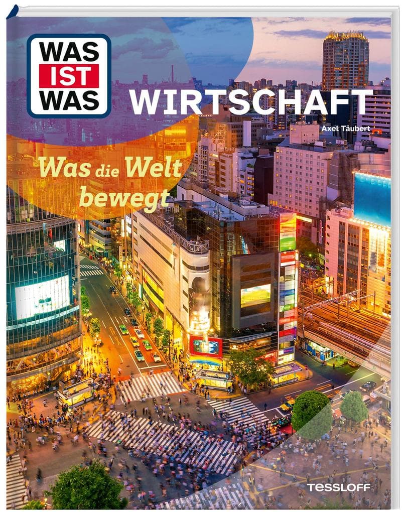 WAS IST WAS Wirtschaft. Was die Welt bewegt
