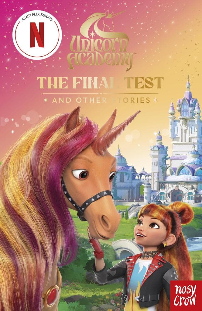 Unicorn Academy: The Final Test and other stories: with 3 short illustrated stories for fans of the Netflix show