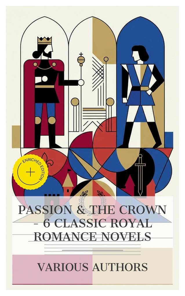 Passion & the Crown - 6 Classic Royal Romance Novels: Enriched edition. The Princess of Cleves, Mary of Burgundy, The Heart of Princess Osra, Queen Margot, Quentin Durward, Cleopatra