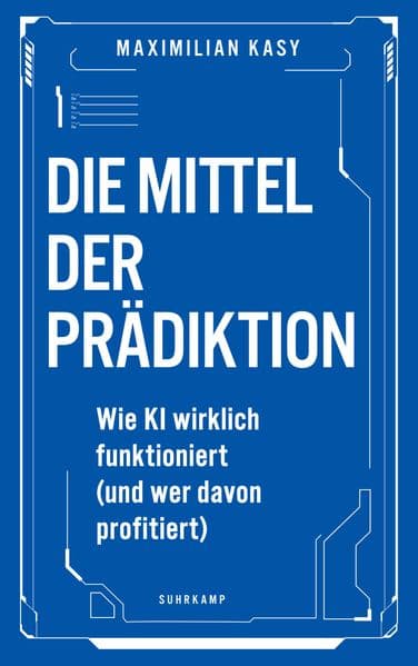 Die Mittel der Prädiktion: Wie KI wirklich funktioniert (und wer davon profitiert)