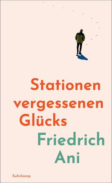 Stationen vergessenen Glücks: Manchmal muss man losgehen, um zu begreifen, wo man steht