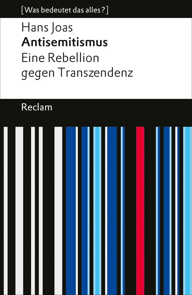 Antisemitismus. Eine Rebellion gegen Transzendenz: [Was bedeutet das alles?] - Die Geschichte des Judenhasses und seine Aktualität - Erläuterungen; Denkanstöße; Analyse - 14784