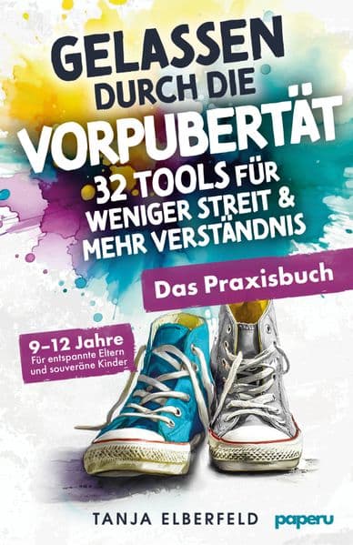 Gelassen durch die Vorpubertät: 32 Tools für weniger Streit & mehr Verständnis: Das Praxisbuch für entspannte Eltern und souveräne Kinder | 9-12 Jahre