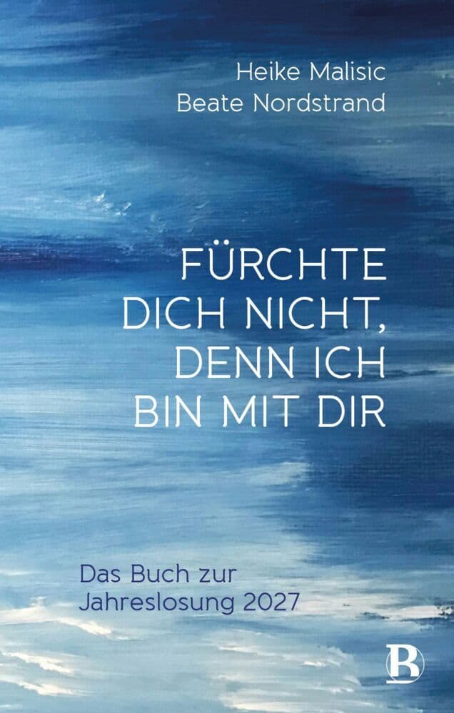 Fürchte dich nicht, denn ich bin mit dir: Das Buch zur Jahreslosung 2027