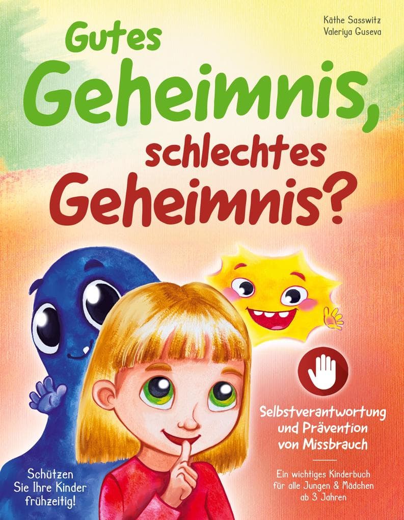 Gutes Geheimnis, schlechtes Geheimnis? - Schützen Sie Ihre Kinder frühzeitig! Selbstverantwortung und Prävention von Missbrauch: ein wichtiges Kinderbuch für alle Jungen und Mädchen ab 3 Jahren