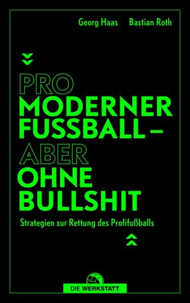 Pro moderner Fußball - aber ohne Bullshit: Ideen für ein besseres Spiel