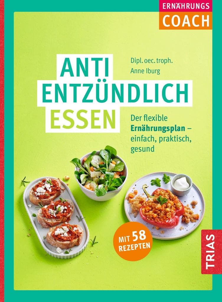 Ernährungs-Coach Antientzündlich essen: Der flexible Ernährungsplan - einfach, praktisch, gesund. Mit 58 Rezepten