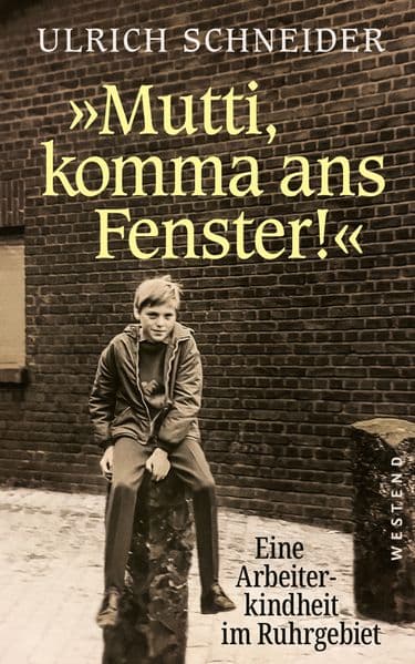 "Mutti, komma ans Fenster": Eine Arbeiterkindheit im Ruhrgebiet