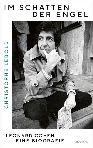 Im Schatten der Engel. Leonard Cohen - eine Biografie: Die große Biografie über den Poeten, Songwriter und Sänger