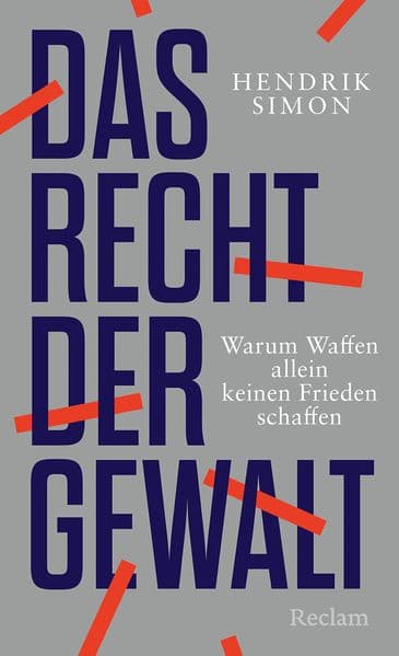 Das Recht der Gewalt. Warum Waffen allein keinen Frieden schaffen: Völkerrecht, Krieg und Frieden in Zeiten der Zeitenwende