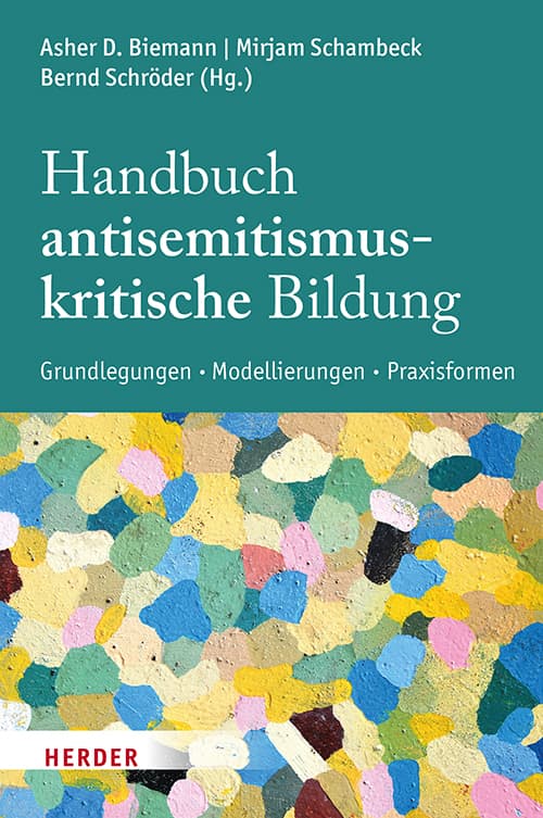 Handbuch Antisemitismuskritische Bildung: Grundlegungen - Modellierungen - Praxisformen