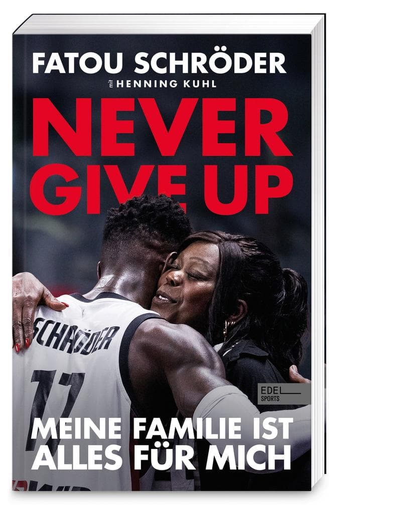 Never give up - Meine Familie ist alles für mich: | Die Autobiografie der Mutter von Dennis Schröder
