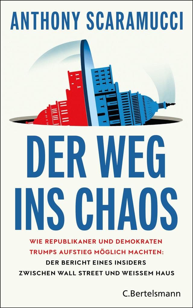 Der Weg ins Chaos: Wie Republikaner und Demokraten Trumps Aufstieg möglich machten: Der Bericht eines Insiders zwischen Wall Street und Weißem Haus - 'Wie der Autor ist auch sein Buch 'Der Weg ins Chaos' klug, reflektiert und scharfsinnig' NIALL FERGUSON