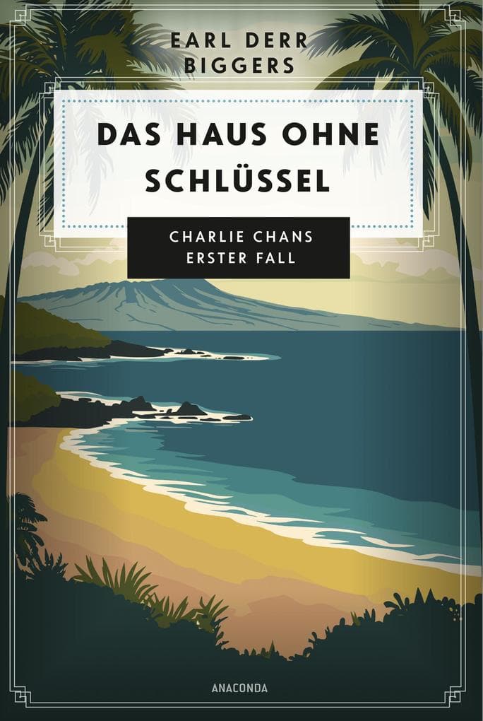 Earl Derr Biggers. Das Haus ohne Schlüssel. Charlie Chans erster Fall: Der legendäre Detektiv. Ein wiederentdeckter Krimi-Klassiker