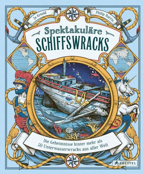 Spektakuläre Schiffswracks: Die Geheimnisse hinter mehr als 50 Unterwasserwracks aus aller Welt - Großes Sachbilderbuch für Kinder ab 8 Jahren