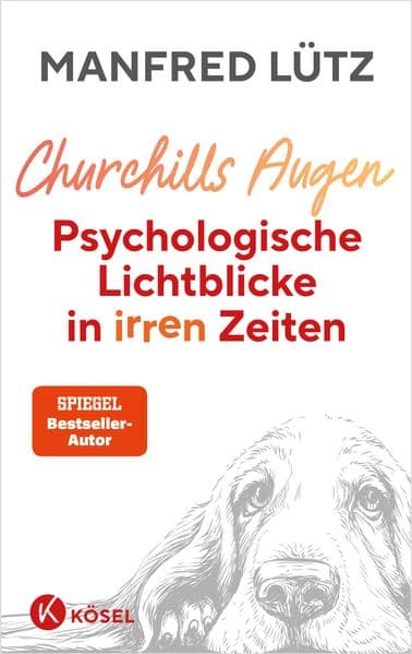 Churchills Augen: Psychologische Lichtblicke in irren Zeiten - Das neue Buch des SPIEGEL-Bestsellerautors: Psychologisches Wissen wird wichtiger denn je!
