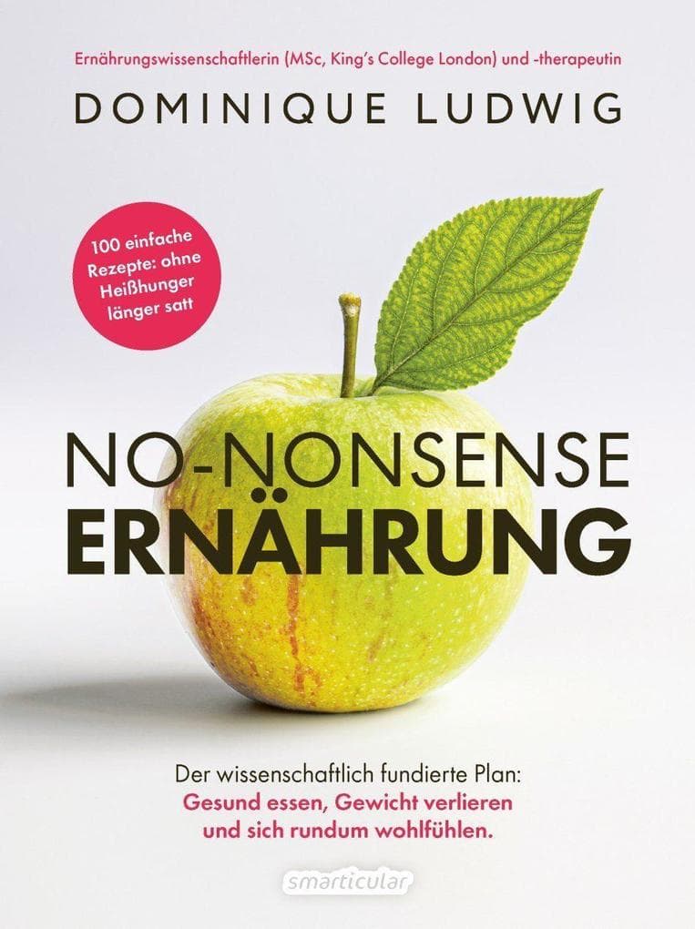 No-Nonsense Ernährung: Der wissenschaftlich fundierte Plan: gesund essen, Gewicht verlieren und sich rundum wohlfühlen.
