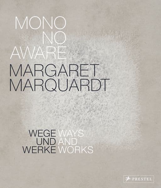 Margaret Marquardt Mono No Aware: Wege und Werke - Ways and Works