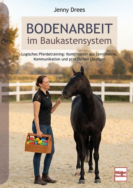Bodenarbeit im Baukastensystem: Logisches Pferdetraining: Kombination aus Lerntheorie, Kommunikation und praktischen Übungen