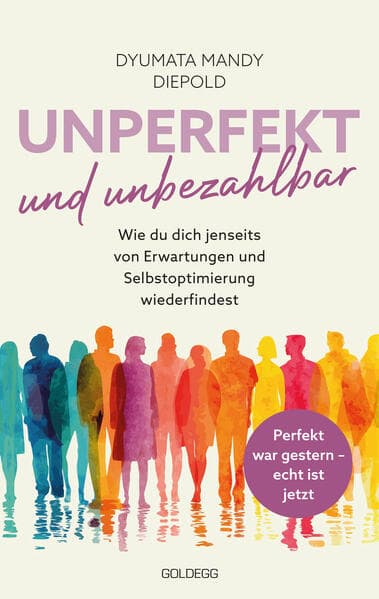 Unperfekt und Unbezahlbar: Wie du dich selbst wiederfindest jenseits von Perfektionsdruck, Erwartungen und spirituellem Glitzer