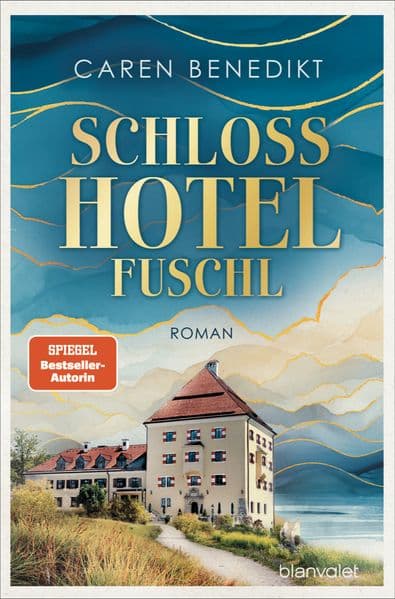 Schlosshotel Fuschl: Roman - Der neue große Hotel-Roman der SPIEGEL-Bestsellerautorin