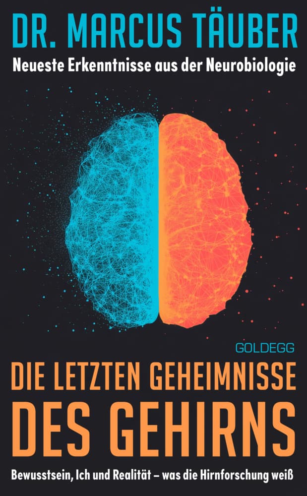 Die letzten Geheimnisse des Gehirns: Bewusstsein, Ich und Realität - was die Hirnforschung weiß - Neueste Erkenntnisse aus der Neurobiologie